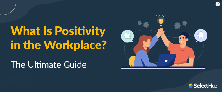 What Is Positivity in the Workplace