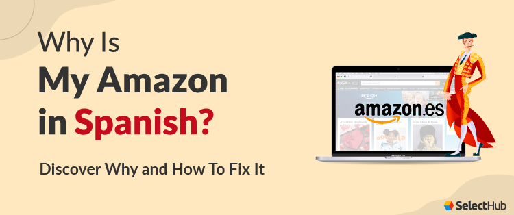 Why is My Amazon in Spanish? Fix Guide