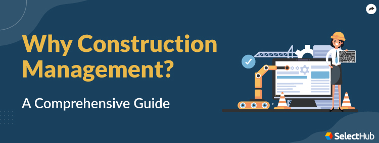 A Guide on Why Construction Management