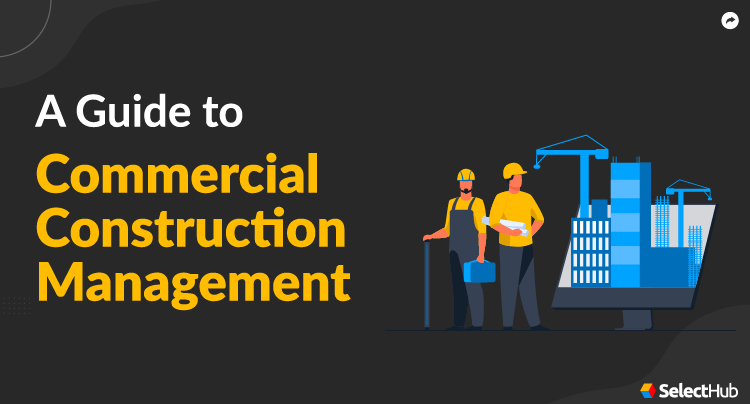 A Guide to Commercial Construction Management